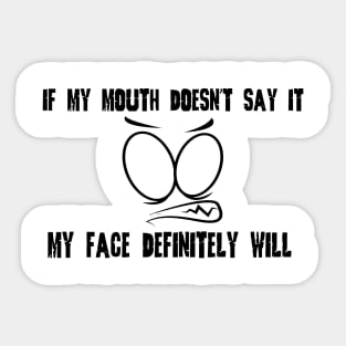 Funny Sarcastic Shirts If My Mouth Doesn't Say It My Face Definitely Will Shirts With Sayings Funny Quotes Sticker